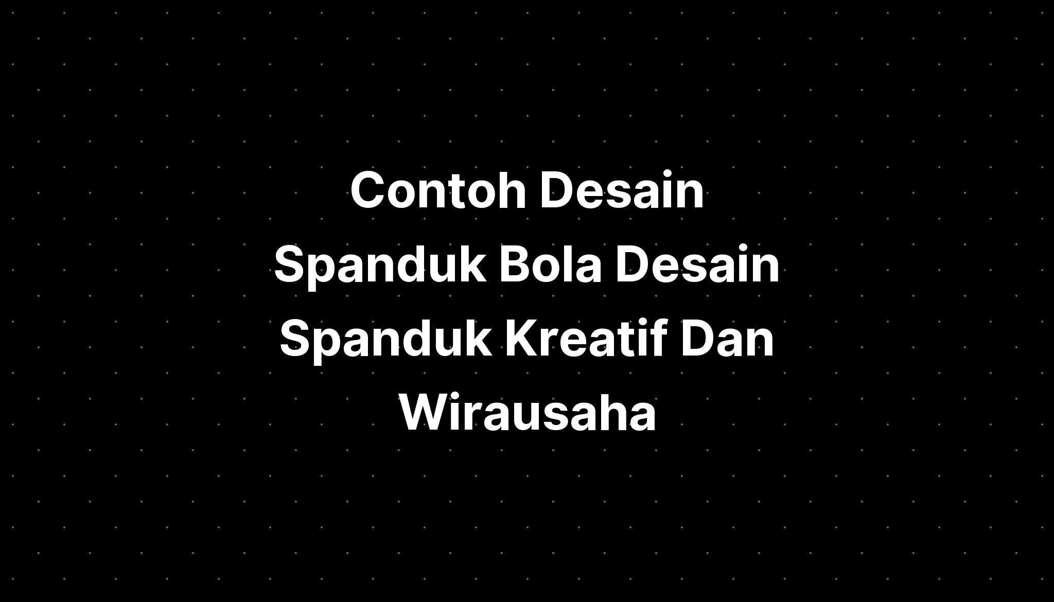 Contoh Desain Spanduk Bola Desain Spanduk Kreatif Dan Wirausaha IMAGESEE